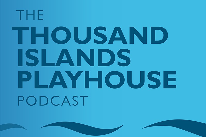 The Thousand Islands Playhouse Podcast